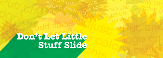 Don't let the little stuff slide.