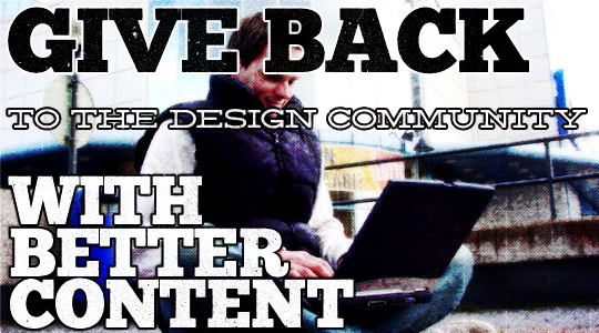 Give More to the Design Community with Better Content Give More to the Design Community with Better Content - Header by Studio Ace of Spade